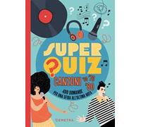 Superquiz. Canzoni '60, '70. '80. 400 domande per una sfida all'ultima nota