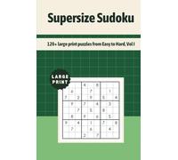 Supersize Sudoku: 120+ large print puzzles from Easy to Hard, Vol I