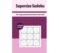 Supersize Sudoku: 120+ large print puzzles from Easy to Hard, Vol IV