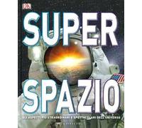 Superspazio. Gli aspetti più straordinari e spettacolari dell'universo