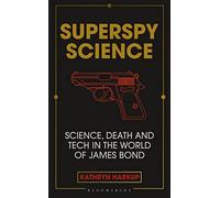 Superspy Science: Science, Death and Tech in the World of James Bond