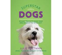 Superstar Dogs: 35 Easy Tricks to Make Your Dog Shine in the Spotlight