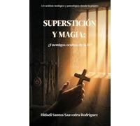 Superstición y magia: ¿Enemigos ocultos de la fe?