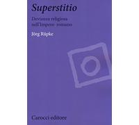 Superstitio. Devianza religiosa nell'impero romano