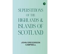 Superstitions of the Highlands Islands of Scotland