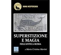 SUPERSTIZIONE E MAGIA NELL’ANTICA ROMA