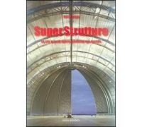 Superstrutture. Le più grandi opere moderne nel mondo - [Idea Books]