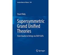 Supersymmetric Grand Unified Theories: From Quarks to Strings via SUSY GUTs: 939