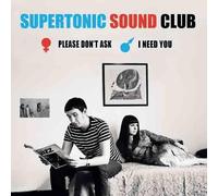 SUPERTONIC SOUND CLU - PLEASE DON'T ASK/I NEED YOU - Vinyl Record 7 - E72z