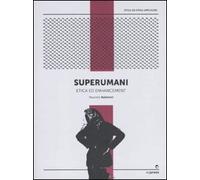 Superumani. Etica e potenziamento umano