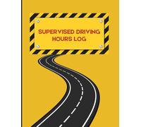 Supervised Driving Hours Log: Student Driver Essentials | Track Supervised Hours, Instructor Lessons & Road Test Prep | 8.5x11 Inches - 120 Pages