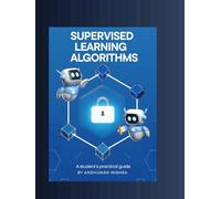 Supervised learning Algorithms: A student’s practical guide