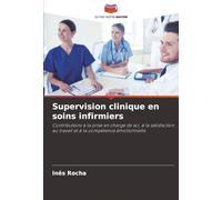 Supervision clinique en soins infirmiers: Contributions à la prise en charge de soi, à la satisfaction au travail et à la compétence émotionnelle