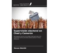 Supervisión electoral en Chad y Camerún: Participación de la comunidad internacional en la supervisión de los procesos electorales en Chad y Camerún