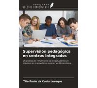 Supervisión pedagógica en centros integrados: Un análisis del rendimiento de los estudiantes en prácticas en la enseñanza superior en Mozambique
