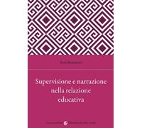 Supervisione e narrazione nella relazione educativa - Bastianoni Paola