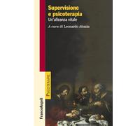 Supervisione e psicoterapia. Un'alleanza vitale
