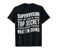 Supervisore Il mio lavoro è top secret anche io non lo so Maglietta