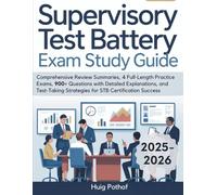SUPERVISORY TEST BATTERY EXAM STUDY GUIDE: Comprehensive Review Summaries, 4 Full-Length Practice Exams, 900+ Questions with Detailed Explanations, ... Strategies for STB Certification Success