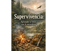 Supervivencia:aprende a vivir con la naturaleza: 1