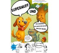 Superwuff und das Geheimnis des Magischen Waldes Ein echt wildes Abenteuer voller Witze, Wuff und Überraschungen!: Mehr als ein Comic: Lies mit Witz, ... Ausmalen, Mitmachen und Weiterträumen ein!