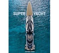 Superyacht: Inside the World's Most Incredible Superyachts