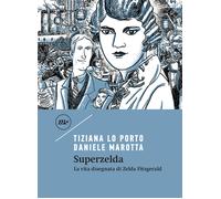 Superzelda. La vita disegnata di Zelda Fitzgerald - Lo Porto Tiziana, Maro...