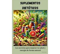 Suplementos dietéticos: los secretos para mejorar tu salud y energía de forma natural