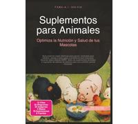 Suplementos para Animales: Optimiza la Nutrición y Salud de tus Mascotas
