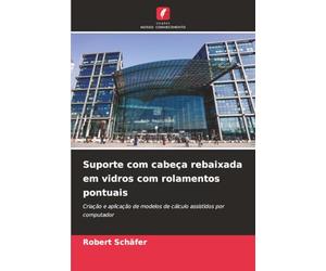 Suporte com cabeça rebaixada em vidros com rolamentos pontuais: Criação e aplicação de modelos de cálculo assistidos por computador