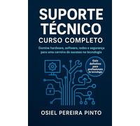 Suporte Técnico: Curso Completo: Domine hardware, software, redes e segurança para uma carreira de sucesso na tecnologia