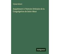 Supplément à l'histoire littéraire de la Congrégation de Saint-Maur