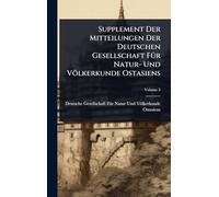 Supplement Der Mitteilungen Der Deutschen Gesellschaft FÃ1/4r Natur- Und Völkerkunde Ostasiens