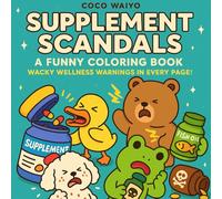 Supplement Scandals: A Funny Coloring Book: Wacky Wellness Warnings in Every Page - 49 Hilarious Scenes of Supplement Mayhem!