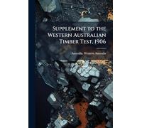 Supplement to the Western Australian Timber Test, 1906
