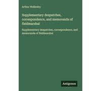 Supplementary despatches, correspondence, and memoranda of fieldmarshal: Supplementary despatches, correspondence, and memoranda of fieldmarshal