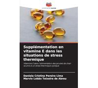 Supplémentation en vitamine E dans les situations de stress thermique: Vitamine E dans l'alimentation des poulets de chair soumis à un stress thermique cyclique
