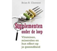 Supplementen onder de loep: vitaminen, mineralen en het effect op je gezondheid