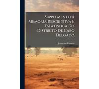 Supplemento à Memoria Descriptiva E Estatistica Do Districto De Cabo Delgado