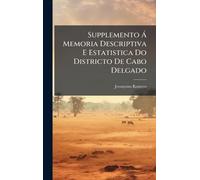 Supplemento à Memoria Descriptiva E Estatistica Do Districto De Cabo Delgado