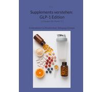 Supplements verstehen: GLP-1 Edition: Evidenzbasiert zu Muskelschutz, Sättigung & Energie
