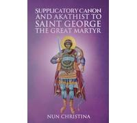 Supplicatory Canon and Akathist to Saint George the Great Martyr
