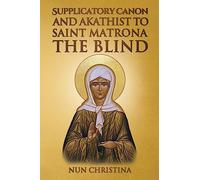 Supplicatory Canon and Akathist to Saint Matrona the Blind