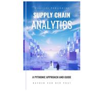 Supply Chain Analytics: A Comprehensive Guide to supply chain analytics, harnessing Python to drive efficiency: 1