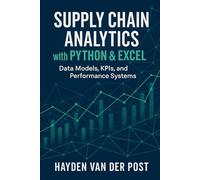Supply Chain Analytics with Python & Excel: Data Models, KPIs, and Performance Systems: A Comprehensive Guide