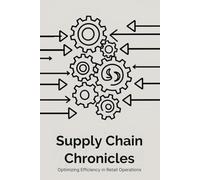 Supply Chain Chronicles: Optimizing Efficiency in Retail Operations