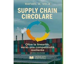 Supply Chain Circolare: Oltre la linearità, verso una competitività resiliente