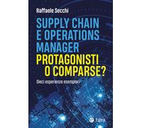 Supply chain e operations manager. Protagonisti o comparse? Dieci esperien...