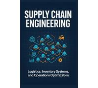 SUPPLY CHAIN ENGINEERING: Logistics Inventory Systems and Operations Optimization