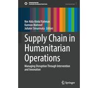Supply Chain in Humanitarian Operations: Managing Disruption Through Intervention and Innovation